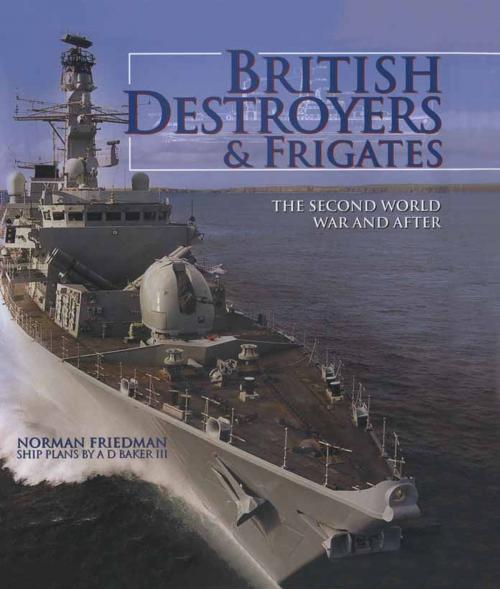 Cover of the book British Destroyers & Frigates by Norman Friedman, Pen and Sword