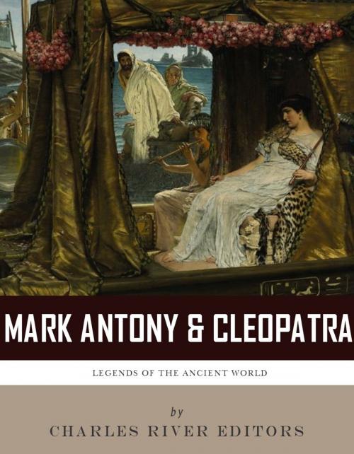 Cover of the book Antony & Cleopatra: Historys Most Famous Romance by Charles River Editors, Charles River Editors