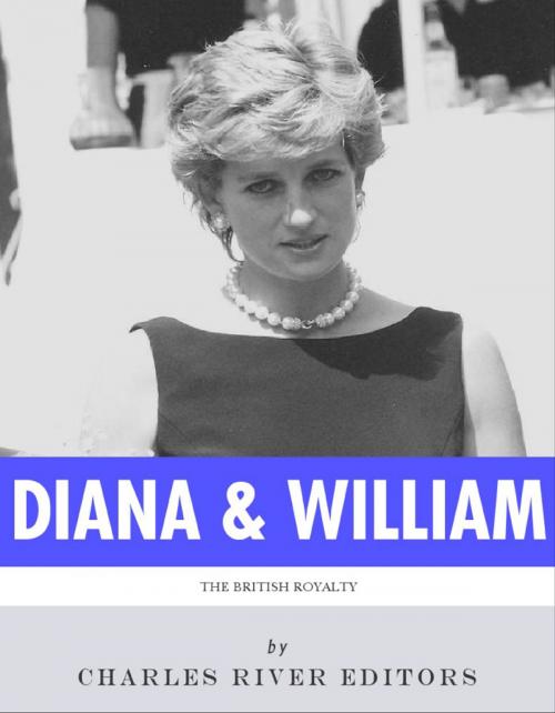 Cover of the book The Lives of Diana, Princess of Wales and Prince William, Duke of Cambridge by Charles River Editors, Charles River Editors