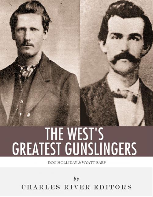 Cover of the book Wyatt Earp & Doc Holliday: The West's Greatest Gunslingers by Charles River Editors, Charles River Editors