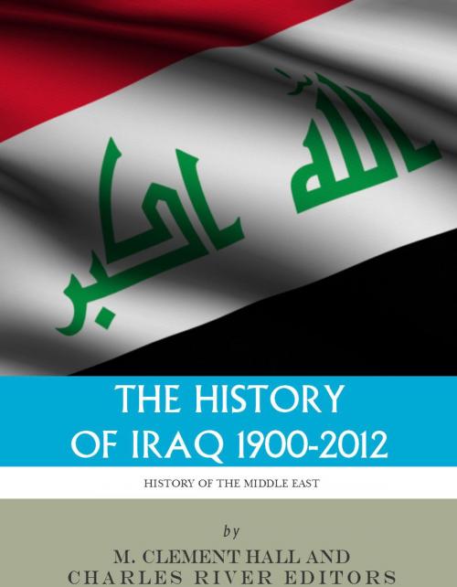 Cover of the book The History of Iraq, 1900-2012 by Charles River Editors, Charles River Editors
