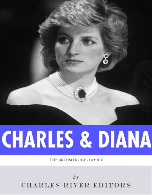 Cover of the book The British Royal Family: The Lives of Charles, Prince of Wales and Diana, Princess of Wales by Charles River Editors, Charles River Editors