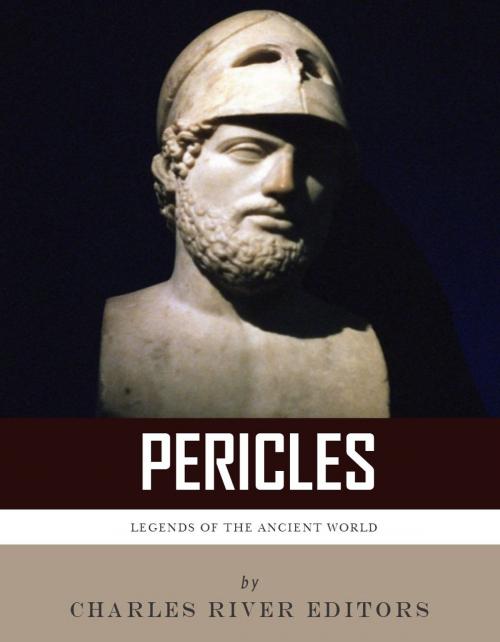 Cover of the book Legends of the Ancient World: The Life and Legacy of Pericles by Charles River Editors, Charles River Editors