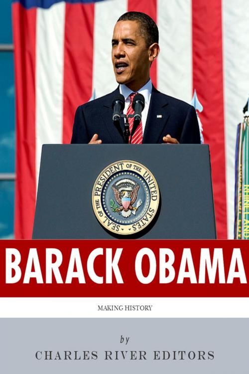 Cover of the book Making History: The Life of Barack Obama by Charles River Editors, Charles River Editors