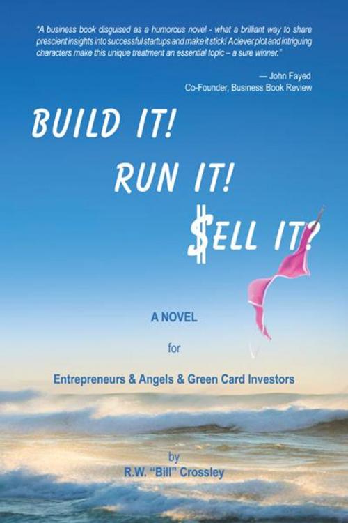 Cover of the book Build It! Run It! Sell It? by R.W. "Bill" Crossley, iUniverse