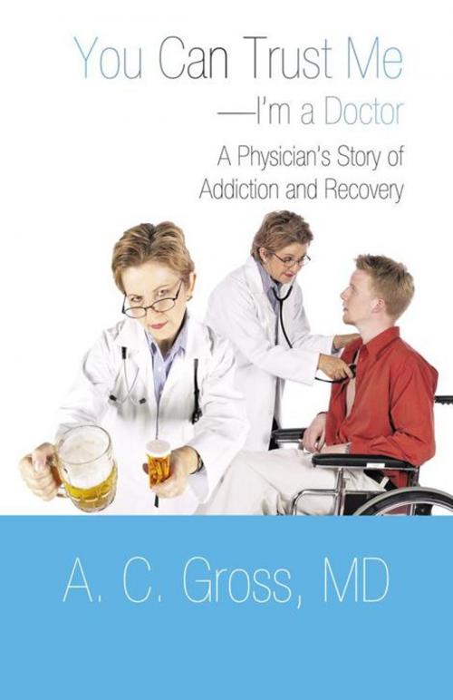 Cover of the book You Can Trust Me—I’M a Doctor by A. C. Gross, iUniverse