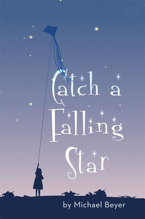 Cover of the book Catch a Falling Star by Michael Beyer, iUniverse