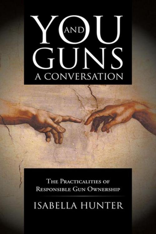 Cover of the book You and Guns: a Conversation by Isabella Hunter, iUniverse