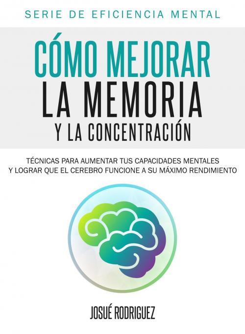 Cover of the book Cómo mejorar la memoria y la concentración by Josué Rodríguez, Editorial Imagen