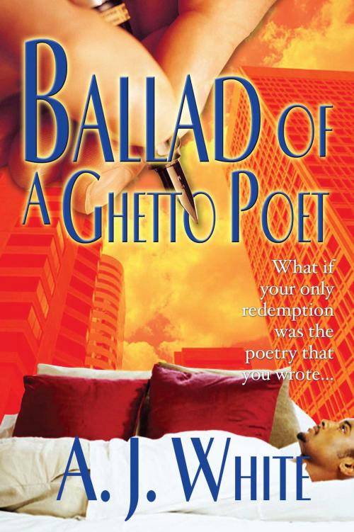 Cover of the book Ballad of a Ghetto Poet by A.J. White, Strebor Books