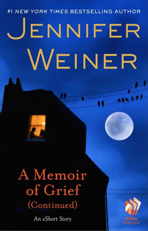 Cover of the book A Memoir of Grief (Continued) by Jennifer Weiner, Atria Books