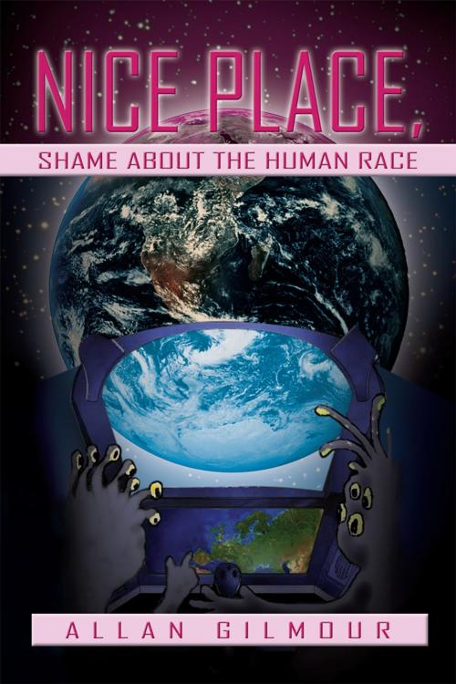 Cover of the book Nice Place, Shame About the Human Race by Allan Gilmour, Xlibris UK