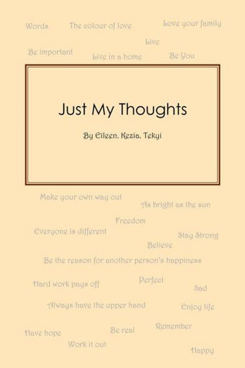 Cover of the book Just My Thoughts by Eileen. Kezia. Tekyi, AuthorHouse UK