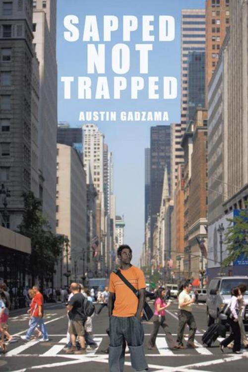 Cover of the book Sapped Not Trapped by Austin Gadzama, AuthorHouse UK
