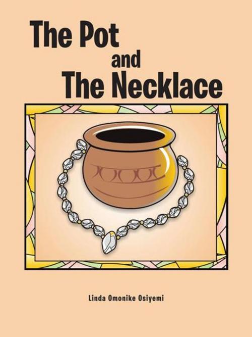 Cover of the book The Pot and the Necklace by Linda Omonike Osiyemi, AuthorHouse UK