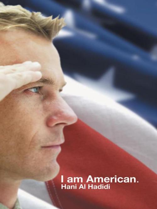 Cover of the book I Am American. by Hani Al Hadidi, AuthorHouse UK