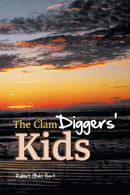 Cover of the book The Clam Diggers' Kids by Robert (Bob) Hart, AuthorHouse