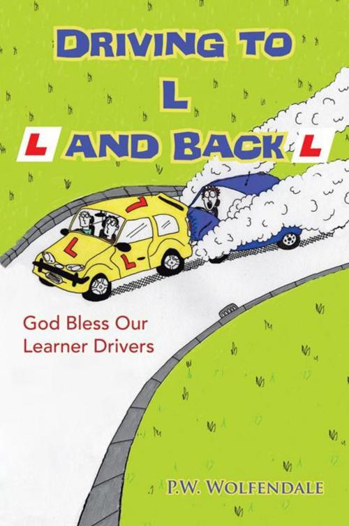 Cover of the book Driving to L and Back by P.W. Wolfendale, AuthorHouse UK