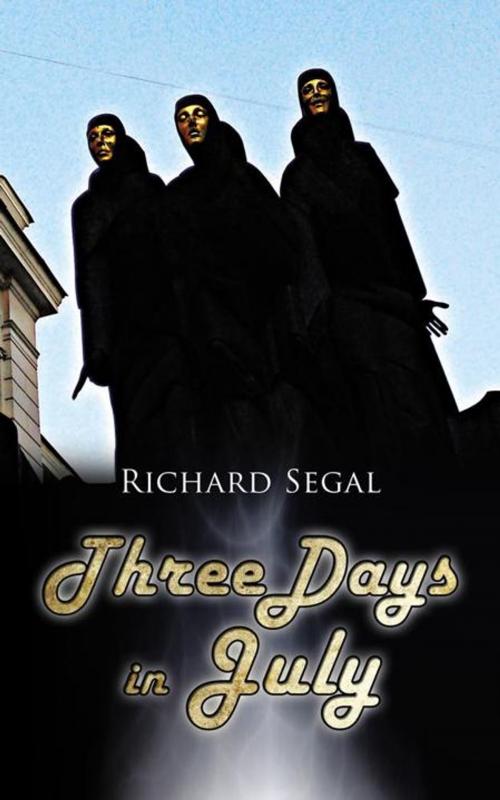 Cover of the book Three Days in July by Richard Segal, AuthorHouse UK