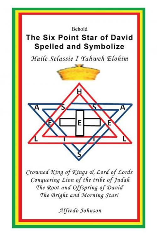 Cover of the book The Six Point Star of David Spelled and Symbolize Haile Selassie I by Alfredo Johnson, AuthorHouse UK