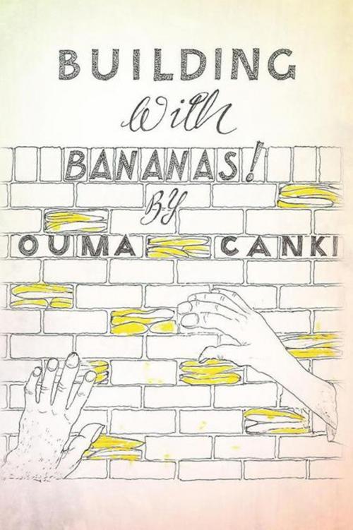 Cover of the book Building with Bananas by Ouma Canki, AuthorHouse UK