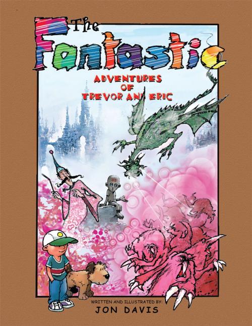 Cover of the book The Fantastic Adventures of Trevor and Eric by Jon Davis, AuthorHouse UK