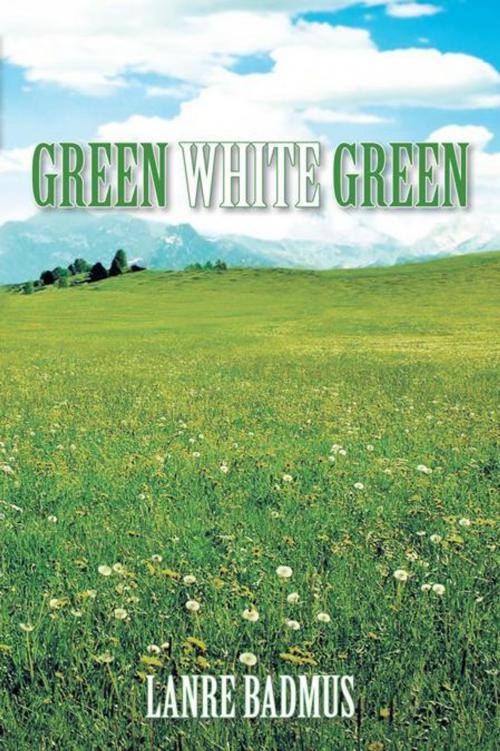 Cover of the book Green White Green by Lanre Badmus, AuthorHouse UK