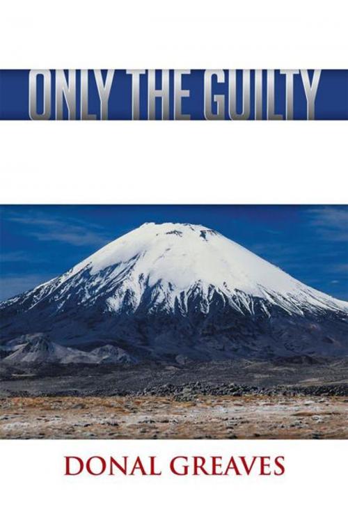 Cover of the book Only the Guilty by Donal Greaves, AuthorHouse UK