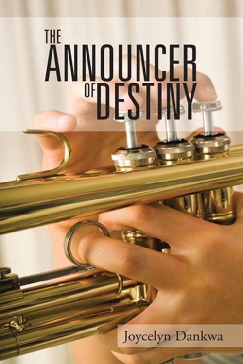 Cover of the book The Announcer of Destiny by Joycelyn Dankwa, AuthorHouse UK