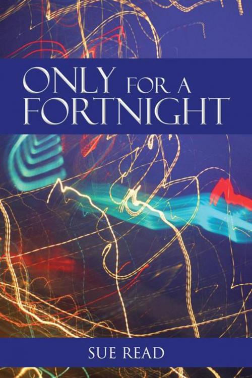Cover of the book Only for a Fortnight by Sue Read, AuthorHouse UK