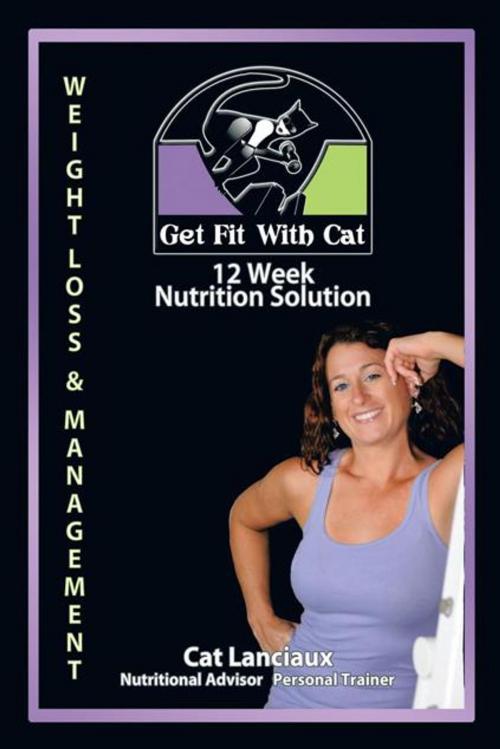 Cover of the book 12 Week Nutrition Solution by Cat Lanciaux, AuthorHouse