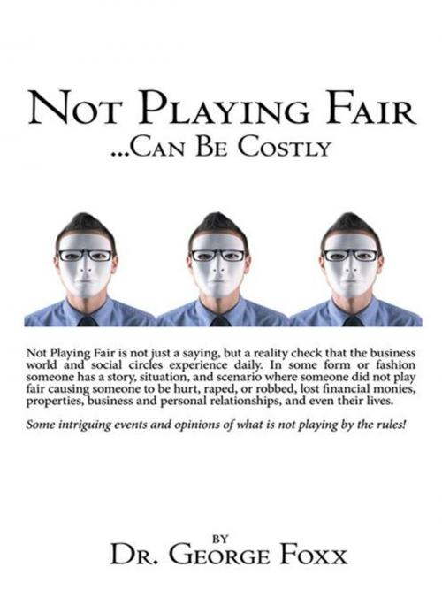 Cover of the book Not Playing Fair ... Can Be Costly by Dr. George Foxx, AuthorHouse