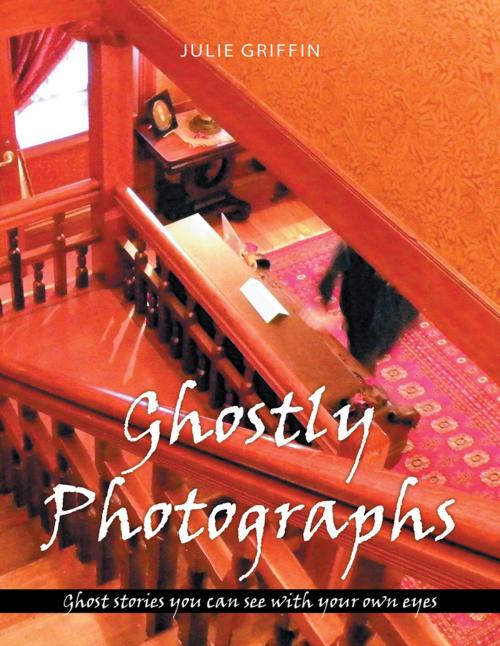 Cover of the book Ghostly Photographs by Julie Griffin, AuthorHouse