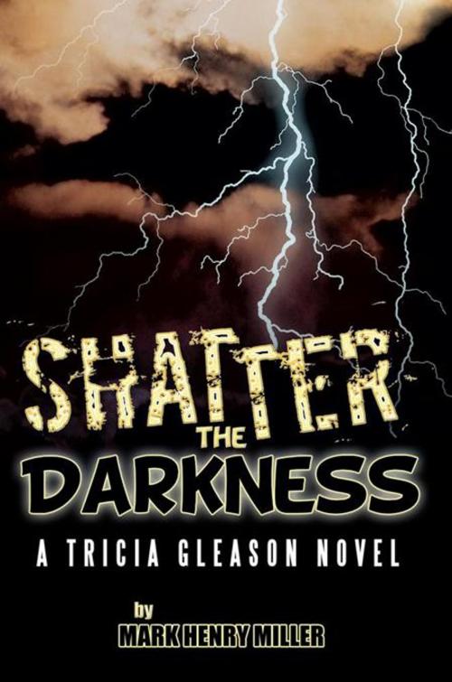 Cover of the book Shatter the Darkness by Mark Henry Miller, AuthorHouse