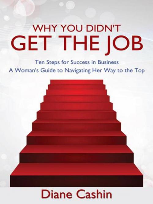 Cover of the book Why You Didn't Get the Job by Diane Cashin, AuthorHouse