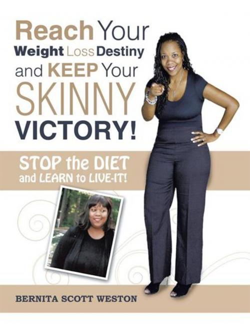 Cover of the book Reach Your Weight Loss Destiny and Keep Your Skinny Victory! by Bernita Scott Weston, AuthorHouse