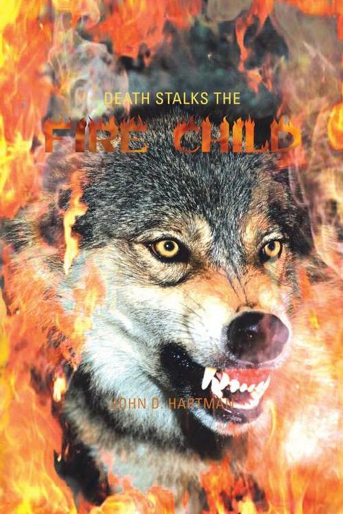 Cover of the book Death Stalks the Fire Child by John D. Hartman, AuthorHouse