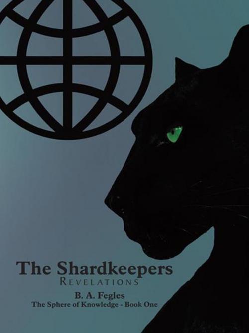 Cover of the book The Shardkeepers by B. A. Fegles, AuthorHouse