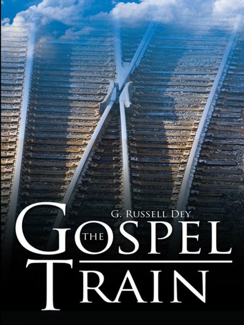 Cover of the book The Gospel Train by G. Russell Dey, AuthorHouse