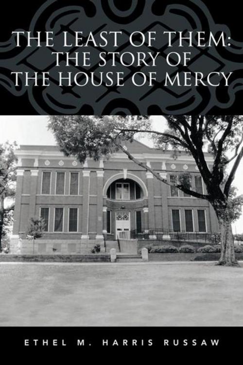 Cover of the book The Least of Them: the Story of the House of Mercy by Ethel M. Harris Russaw, AuthorHouse