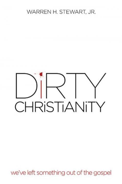Cover of the book Dirty Christianity by Warren H. Stewart Jr., AuthorHouse