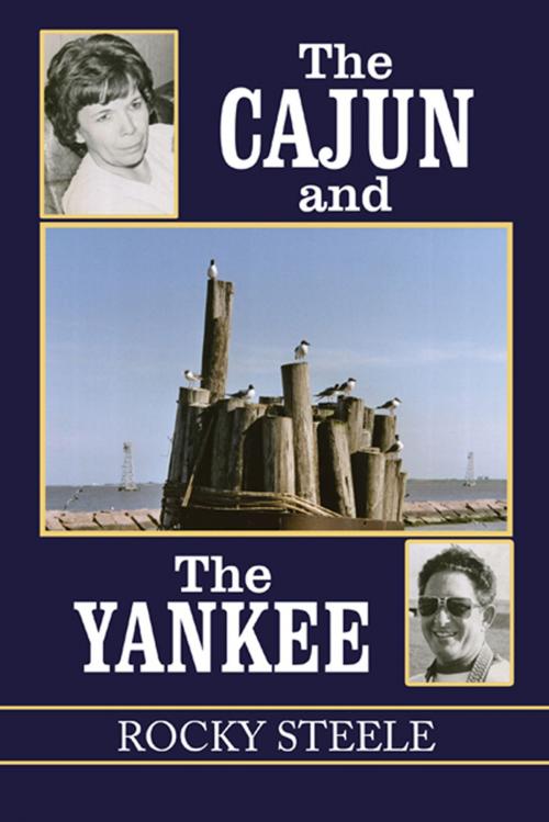 Cover of the book The Cajun and the Yankee by Rocky Steele, AuthorHouse