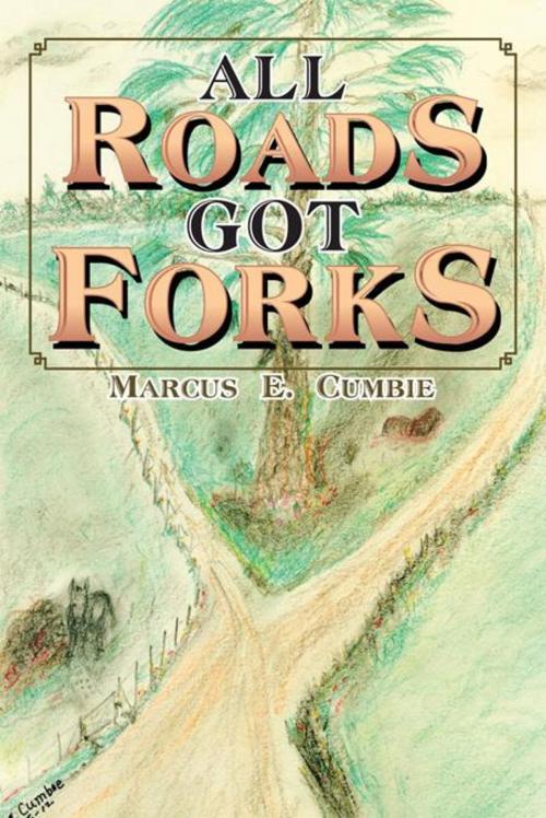 Cover of the book All Roads Got Forks by Marcus E. Cumbie, AuthorHouse