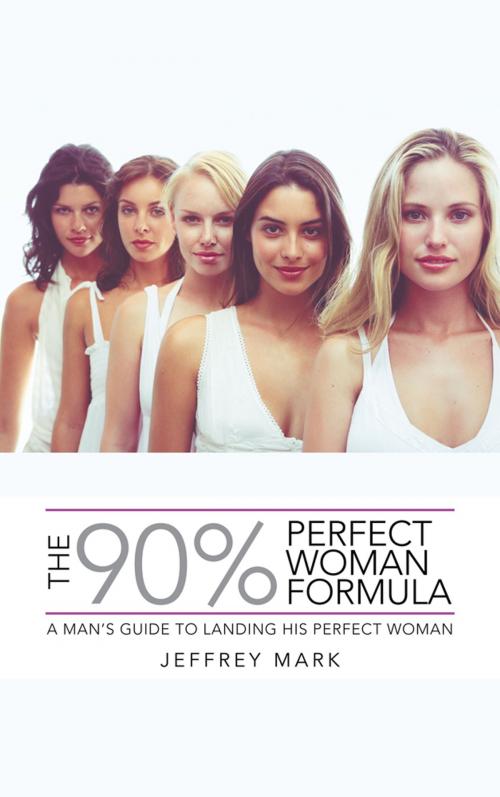 Cover of the book The 90% Perfect Woman Formula by Jeffrey Mark, AuthorHouse