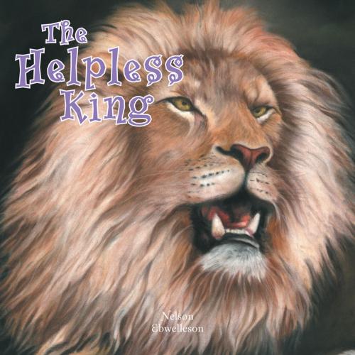 Cover of the book The Helpless King by Nelson Ebwelleson, AuthorHouse
