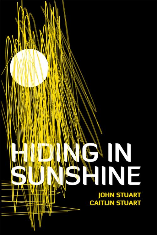 Cover of the book Hiding in Sunshine by Caitlin Stuart, John Stuart, AuthorHouse