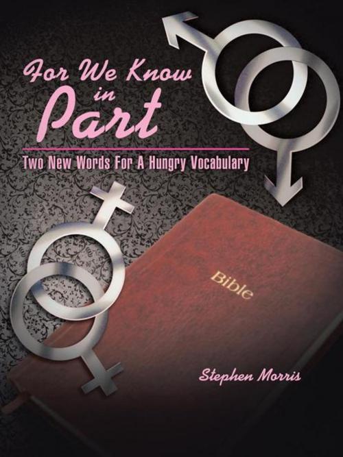 Cover of the book For We Know in Part by Stephen Morris, AuthorHouse