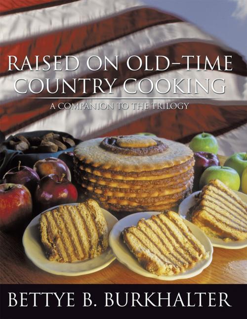 Cover of the book Raised on Old-Time Country Cooking by Bettye B. Burkhalter, AuthorHouse