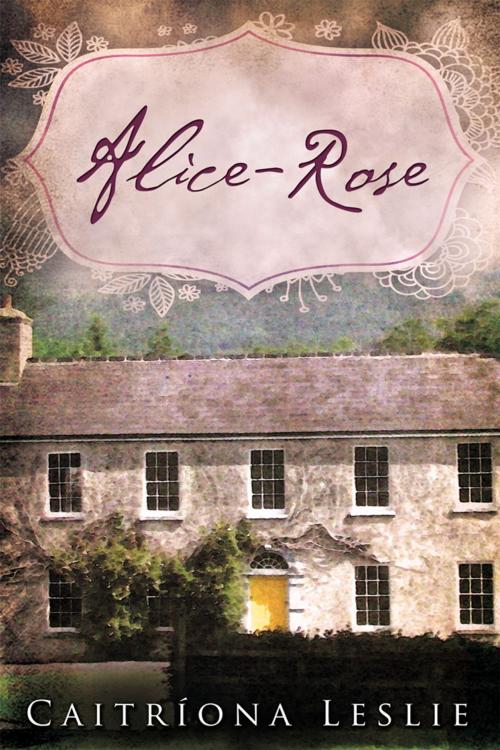 Cover of the book Alice-Rose by Caitríona Leslie, Xlibris UK