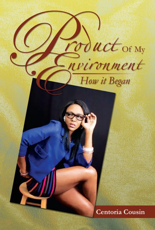 Cover of the book Product of My Environment by Centoria Cousin, Xlibris US